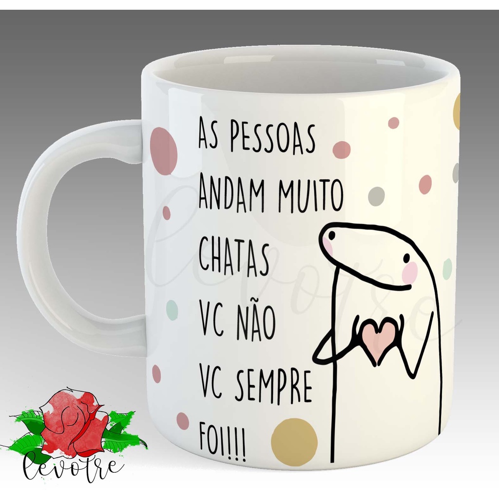 Caneca Meme Flork Frases As pessoas andam muito chatas. Eu não, eu sempre  fui