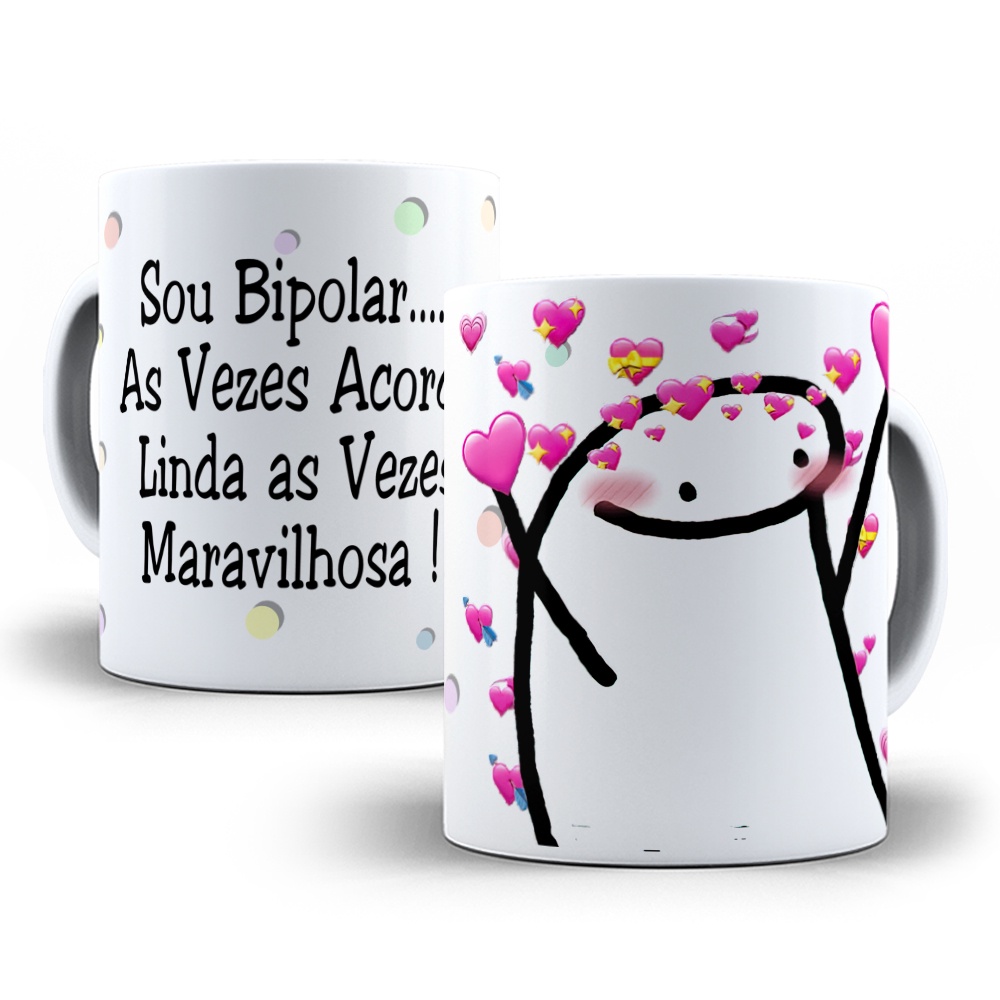 Caneca Florks Meme Sou Bipolar As Vezes Acordo Linda As Veze